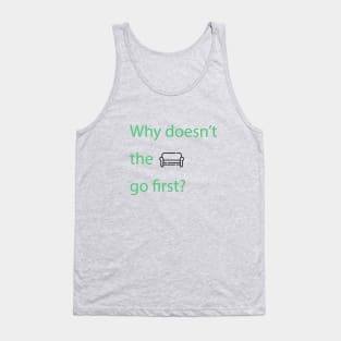 Why doesn't the sofa go first? Tank Top